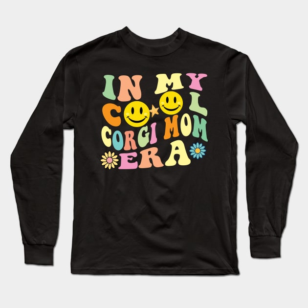 In my cool Corgi Mom Era Long Sleeve T-Shirt by Spit in my face PODCAST